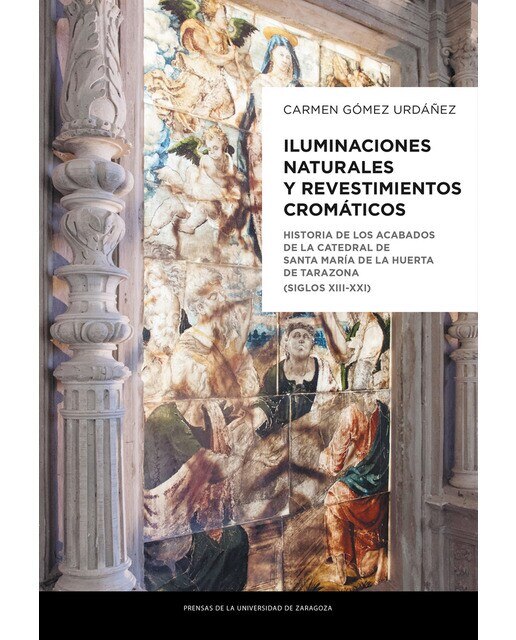 Iluminaciones naturales y revestimientos cromáticos: Historia de los acabados de la catedral de santa  maría de la huerta de tarazona (siglos xi 1