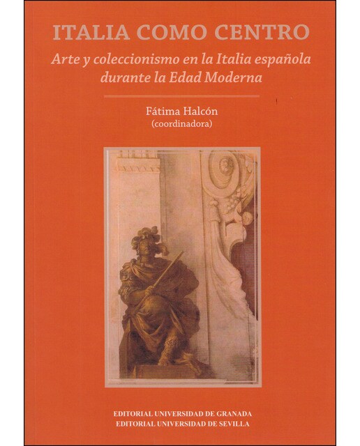 Italia Como Centro: Arte Y Coleccionismo En La Italia Durante La Edad Moderna 1
