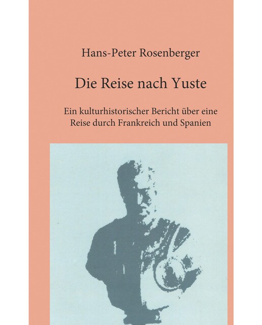 Die reise nach yuste: Ein kulturhistorischer bericht über eine reise durch frankreich und spanien(Tapa blanda) 1