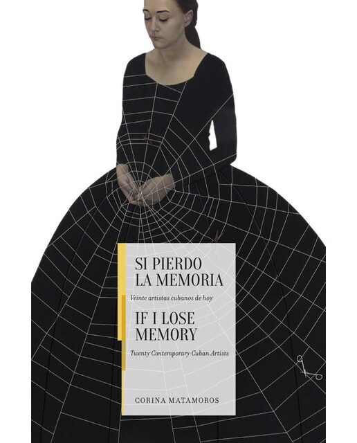 Si pierdo la memoria / if i lose memory: Veinte artistas cubanos de hoy / twenty contemporary cuban artists(Tapa dura) 1