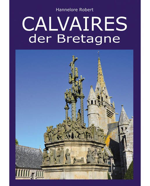 Calvaires der Bretagne: Einzigartige Kreuz-Monumente aus Granit des 15. bis 17. Jahrhunderts (Capa dura) 1