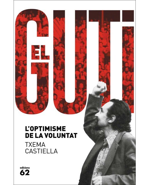 Antoni Gutiérrez Díaz, el Guti: L'optimisme de la voluntat (Capa mole com abas) 1