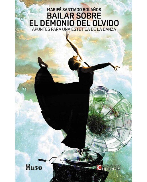 Bailar sobre el demonio del olvido: apuntes para una estética de la danza(Tapa blanda con solapas) 1