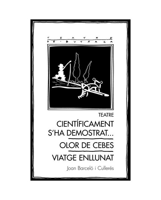 Teatre: científicament s'ha demostrat. / olor de cebes / viatge enllunat(Tapa blanda) 1