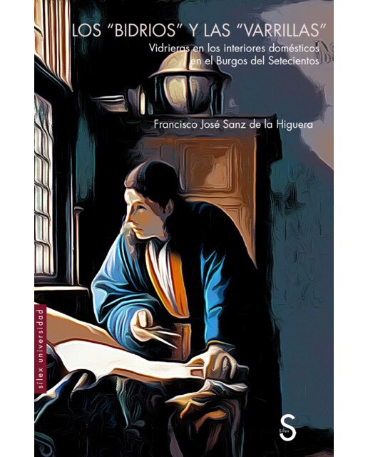Los "bidrios" y las "varillas": Vidrieras en los interiores domésticos en el burgos del setecientos(Tapa blanda) 1