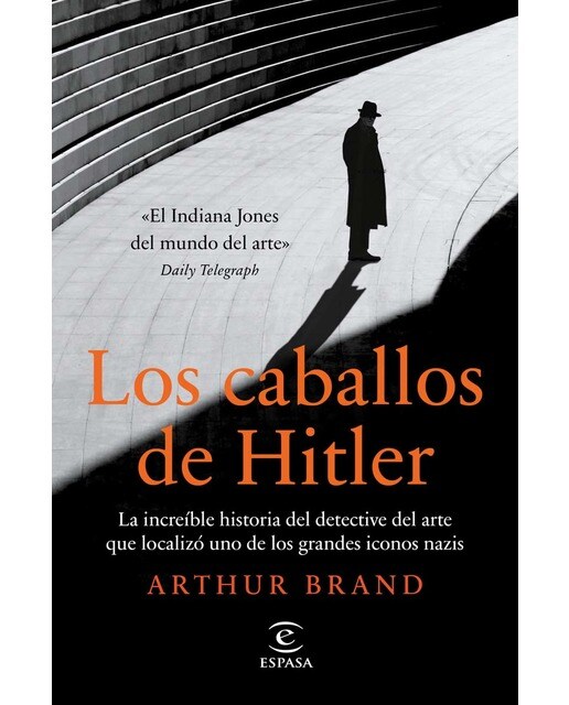Los caballos de Hitler: La increíble historia del detective del arte que localizó uno de los grandes iconos nazis (Capa mole com abas) 1