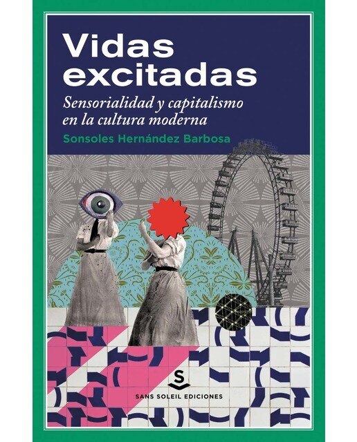 Vidas excitadas: Sensorialidad y capitalismo en la cultura moderna(Tapa dura) 1