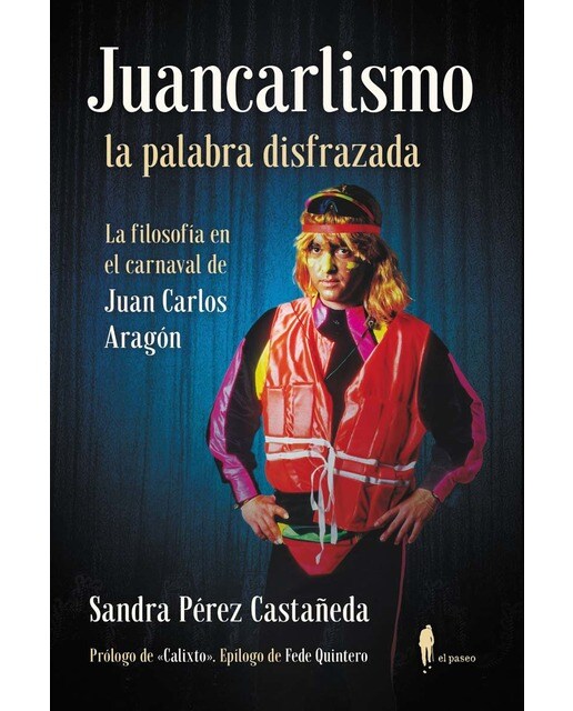 Imagem 0 de Juancarlismo, la palabra disfrazada. La filosofía en el carnaval de Juan Carlos Aragón: La filosofía en el carnaval de Juan Carlos Aragón