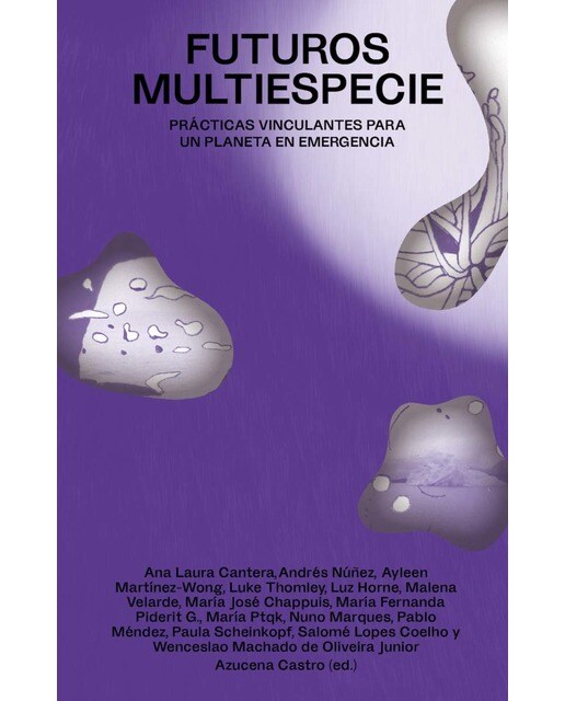 Futuros multiespecie: Prácticas vinculantes para una planeta en emergencia 1