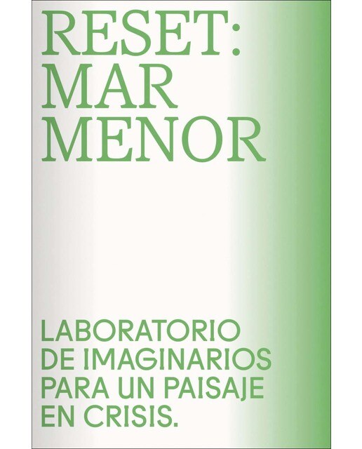 Reset: Mar Menor: Laboratorio de imaginarios para un paisaje en crisis 1