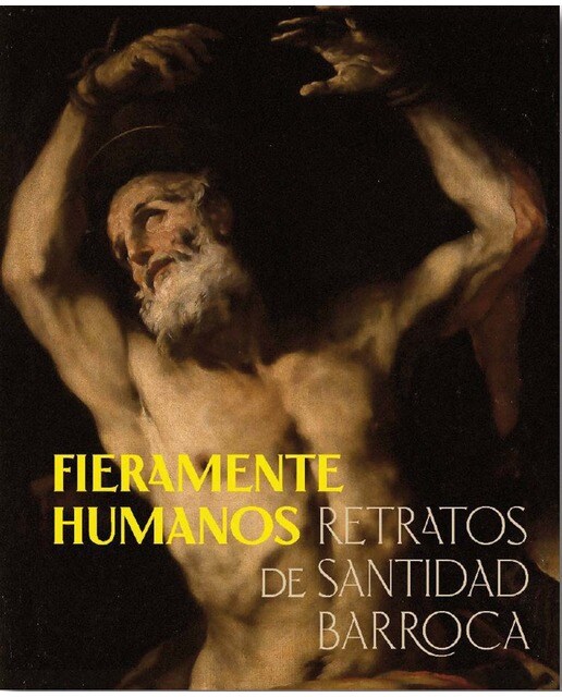 Fieramente humanos: Retratos de santidad barroca 1