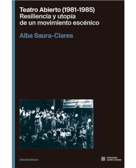Teatro Abierto (1981-1985). Resiliencia y utopía de un movimiento escénico 1