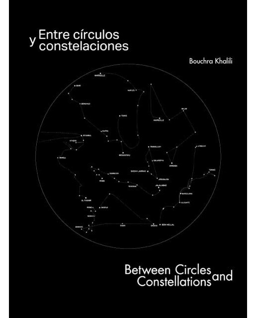 Bouchra Khalili. Entre círculos y constelaciones: Between Circles and Constellations (Capa dura) 1