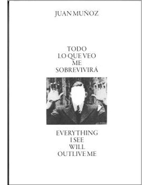 Imagen 0 de Juan Muñoz: Todo lo que veo me sobrevirirá / Everything I See Will Outlive Me