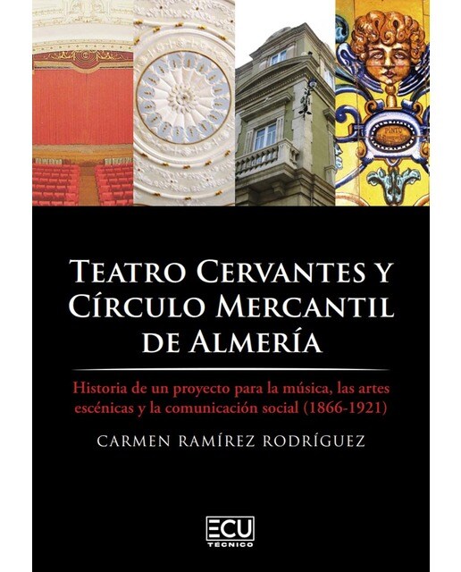 Teatro Cervantes y Círculo Mercantil de Almería. Historia de un proyecto para la música, las artes escénicas y la comunicación social 18 (Capa mole) 1