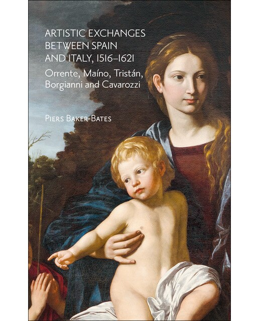 Artistic Exchanges between Spain and Italy, 1516&1621: Orrente, Maíno, Tristán, Borgianni and Cavarozzi (Capa mole) 1