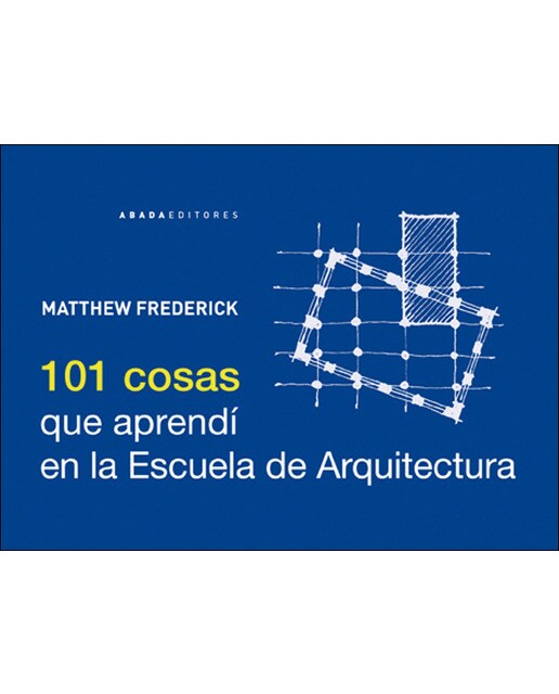 Imagem 0 de 101 Cosas que aprendí en la escuela de Arquitectura
