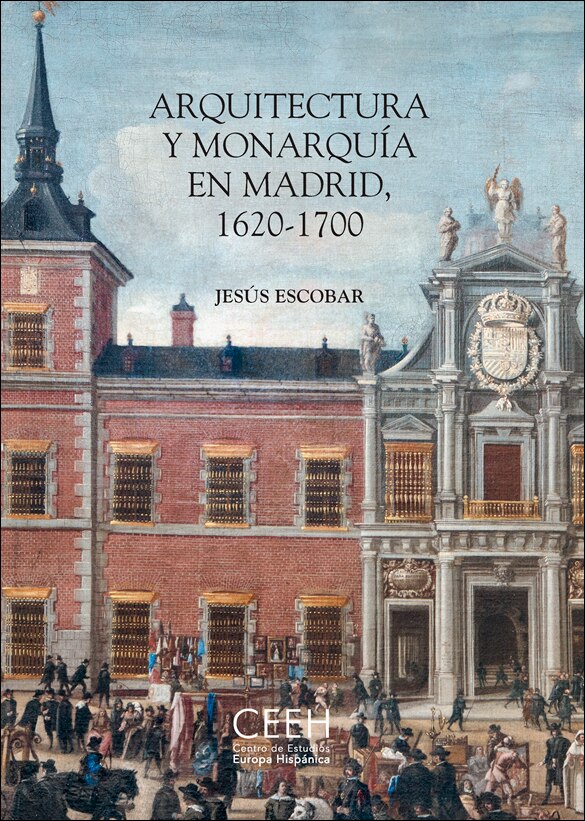 Arquitectura y Monarquía en Madrid, 1620-1700 (Capa dura) 1