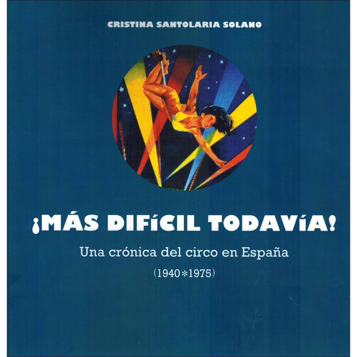 Imagen 0 de ¡más difícil todavía! una crónica del circo en esp