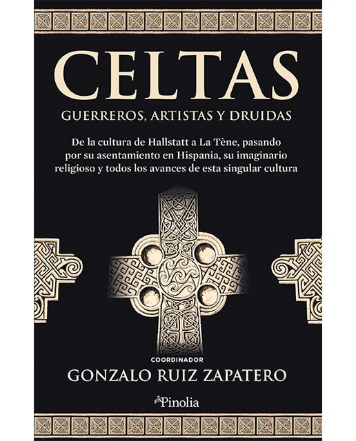 Celtas. Guerreros, artistas y druidas: De la cultura de Hallstatt a La Tène pasando por su asentamiento en Hispania, su imaginario reli