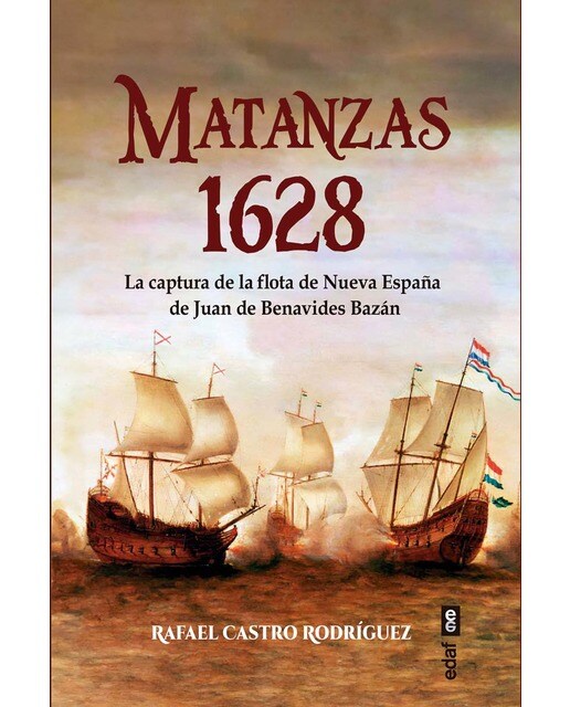 Imagen 1 de Matanzas 1628: La captura de la flota de Nueva España de Juan de Benavides y Bazán