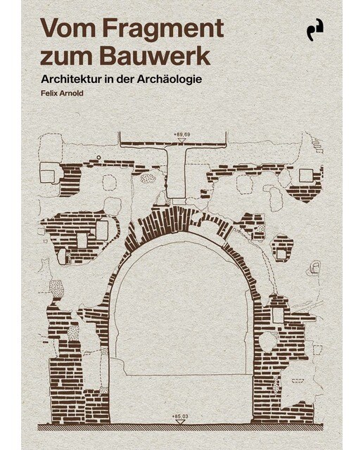 Imagen 0 de VOM FRAGMENT ZUM BAUWERK: Architektur in der Archäologie