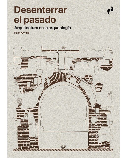 Imagen 0 de DESENTERRAR EL PASADO: Arquitectura en arqueología