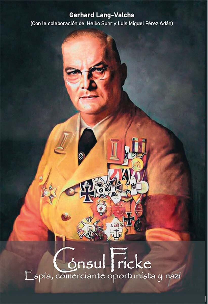 CONSUL FRICKE: ESPÍA, COMERCIANTE OPORTUNISTA Y NAZI (Capa mole com abas) 1