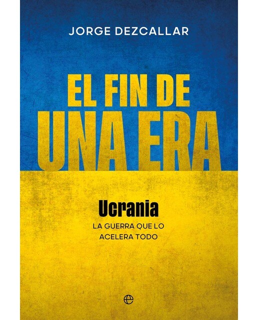 El fin de una era: Ucrania: La guerra que lo acelera todo