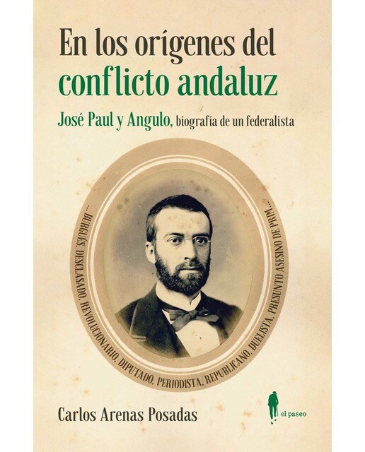 Imagen 0 de En los orígenes del conflicto andaluz. José Paul y Angulo: Biografía de un federalista