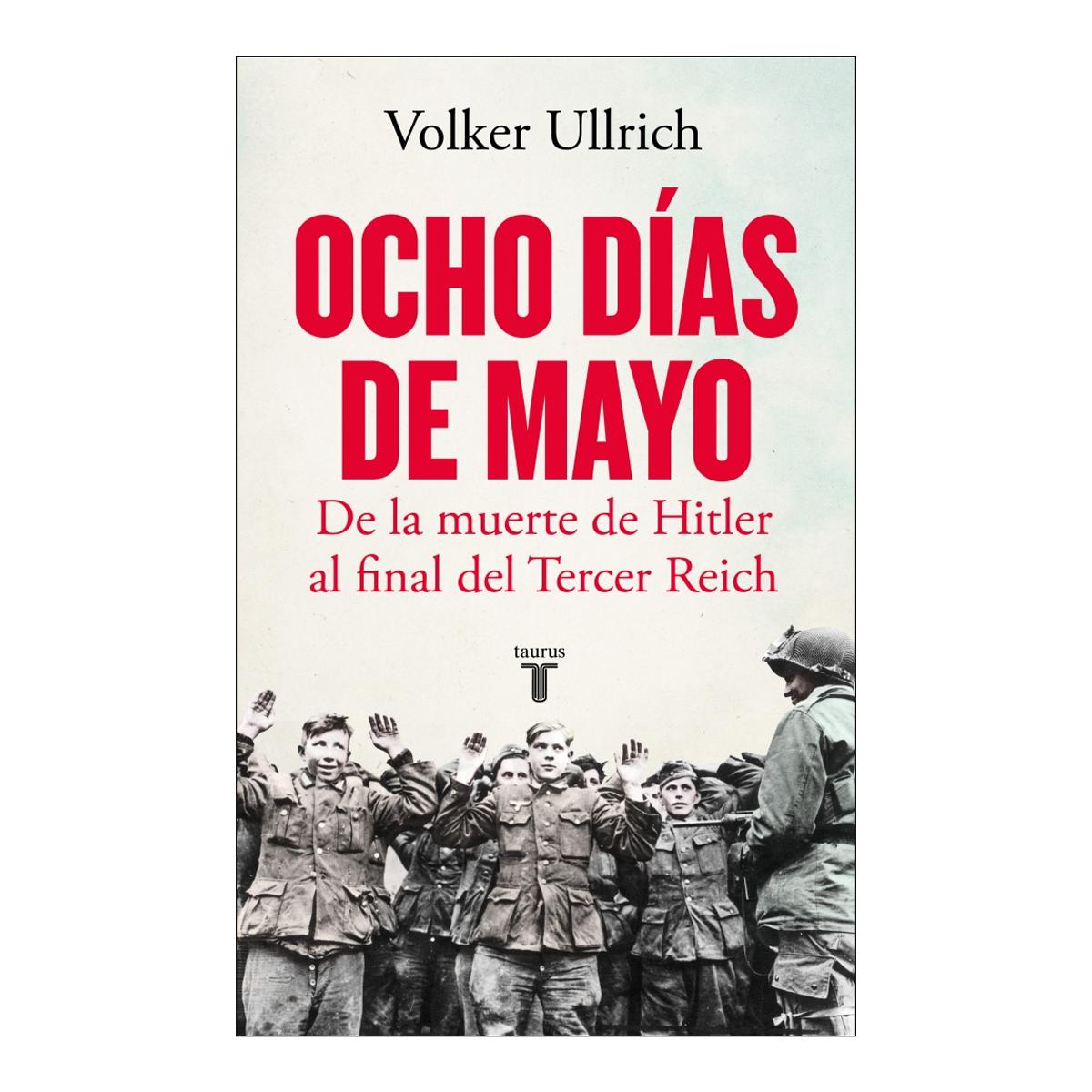 Imagen 0 de Ocho días de mayo: De la muerte de Hitler al final del Tercer Reich  (Tapa blanda)
