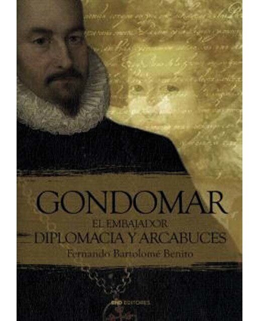 Imagen 0 de Gondomar, el embajador: Diplomacia y Arcabuces  (Tapa blanda)
