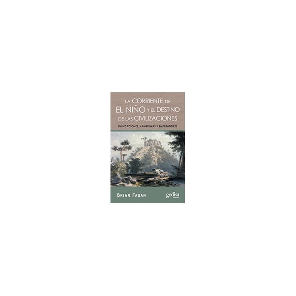 La corriente de El Niño  y el destino de las civilizaciones: Inundaciones, hambrunas y emperadores (Capa mole com abas) 1