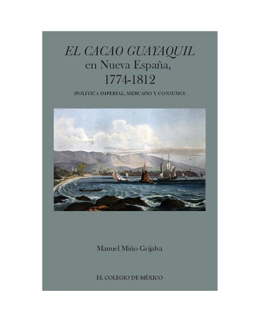 El cacao guayaquil en nueva españa, 1774-1812 pol 1