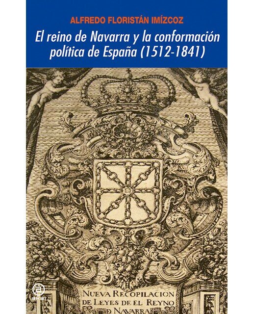 Imagen 0 de El reino de Navarra y la conformación política de España (1512-1841)  (Tapa blanda Tapa blanda con solapas)