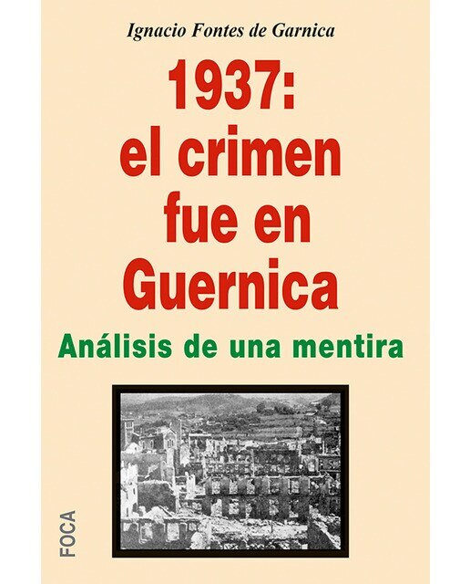 Imagen 0 de 1937: el crimen fue en guernica: Mentiras propagandísticas de patas cortas y de siete leguas (Tapa blanda)