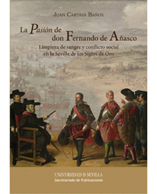 La pasión de don fernando de añasco: Limpieza de sangre y conflicto social en la sevilla de los siglos de oro