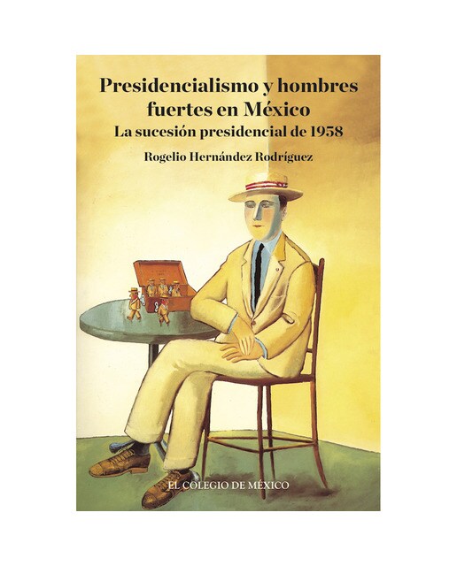 Presidencialismo y hombres fuertes en méxico 1