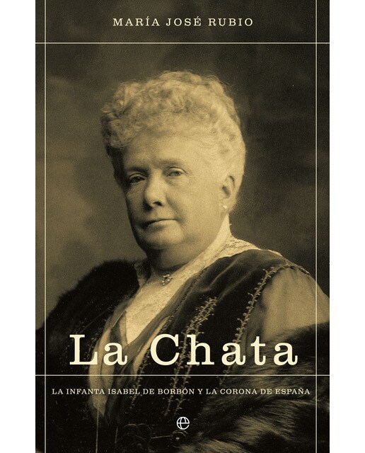 Imagen 0 de La Chata: La infanta Isabel de Borbón y la corona de España  (Tapa blanda)