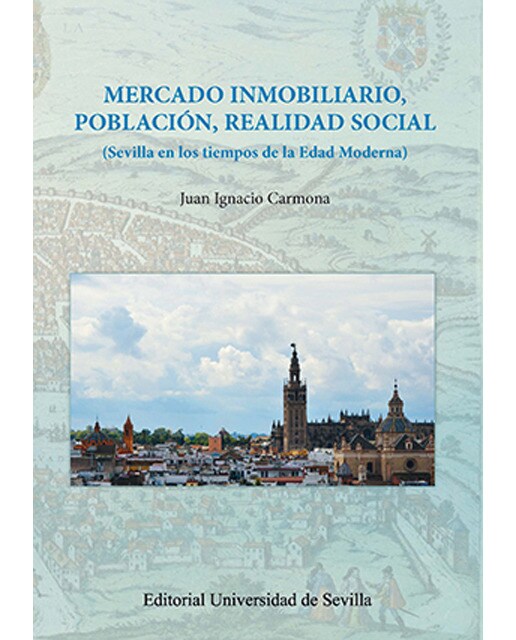 Mercado inmobiliario, población, realidad social: Sevilla en los tiempos de la edad moderna