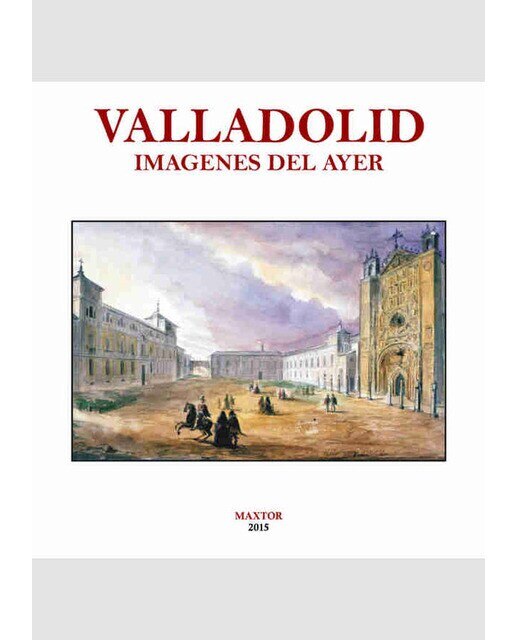 Imagen 0 de Valladolid. Imágenes del ayer (Tapa blanda)