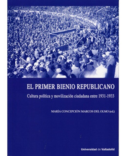 Imagen 0 de PRIMER BIENIO REPUBLICANO, EL. CULTURA POLÍTICA Y MOVILIZACIÓN CIUDADANA ENTRE 1931-1933  (Tapa blanda)