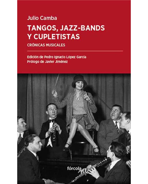 Imagen 1 de Tangos, jazz-bands y cupletistas: Crónicas musicales, de Caruso a Cléo de Mérode (Tapa blanda con solapas)