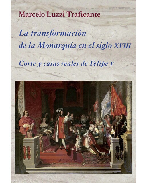 La transformación de la monarquía en el siglo XVII: Corte y casa reales de Felipe V 1
