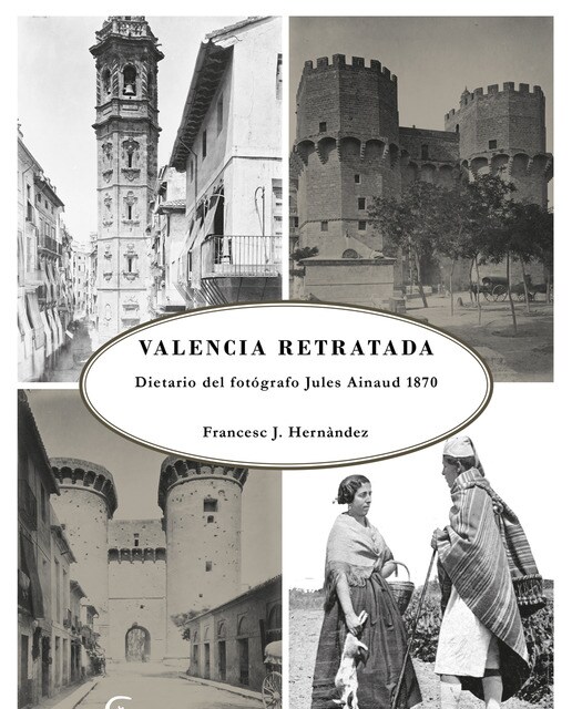 Imagen 0 de La valencia retratada: Dietario del fotógrafo jules ainaud 1870