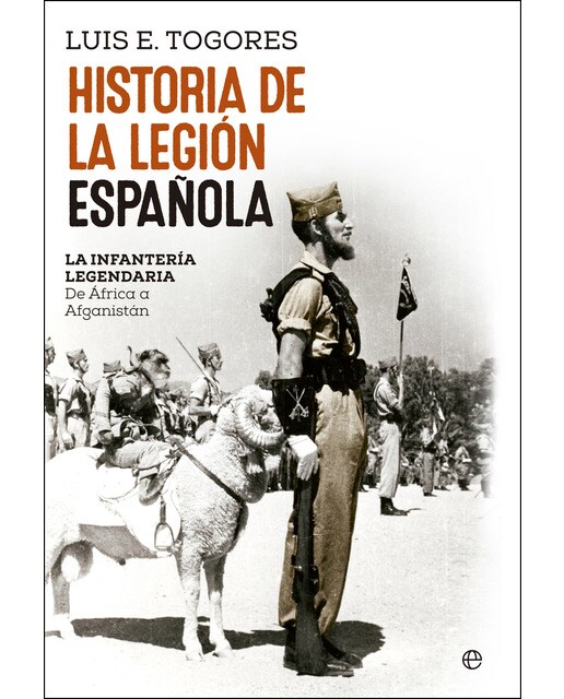 Historia de La Legión española: La infantería legendaria. De África a Afganistán (Capa dura) 1