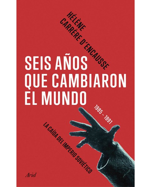Imagen 0 de Seis años que cambiaron el mundo: 1985-1991, la caída del imperio soviético  (Tapa blanda con solapas)