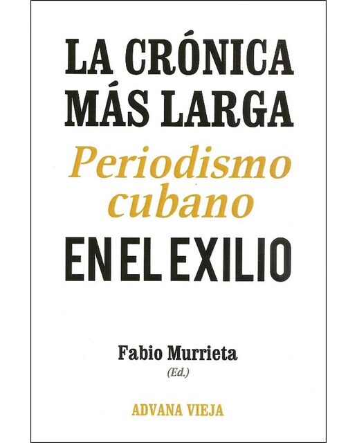 La crónica más larga. Periodismo cubano en el exilio