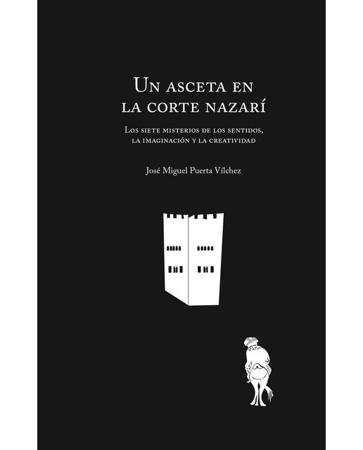 Un asceta en la corte nazarí: Los siete misterios de los sentidos, la imaginación y la creatividad(Tapa blanda) 1