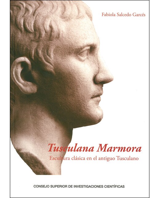 Tusculana marmora : escultura clásica en el antiguo Tusculano: Escultura clásica en el antiguo Tusculano